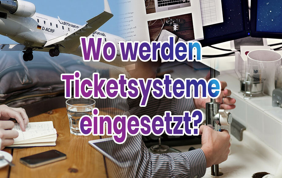 Wo werden Ticketsysteme eingesetzt?