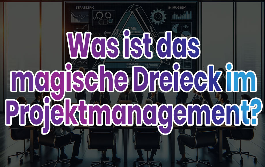 Was ist das magische Dreieck im Projektmanagement?