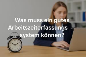 Was muss ein gutes Arbeitszeiterfassungssystem können