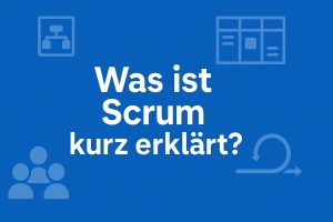 Was ist Scrum kurz erklaert